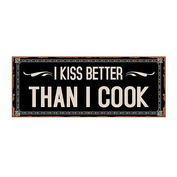 I Kiss Better Than I Cook Sprüche Schild 13x36 cm Reklameschild Blechschild 